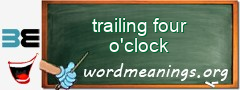 WordMeaning blackboard for trailing four o'clock